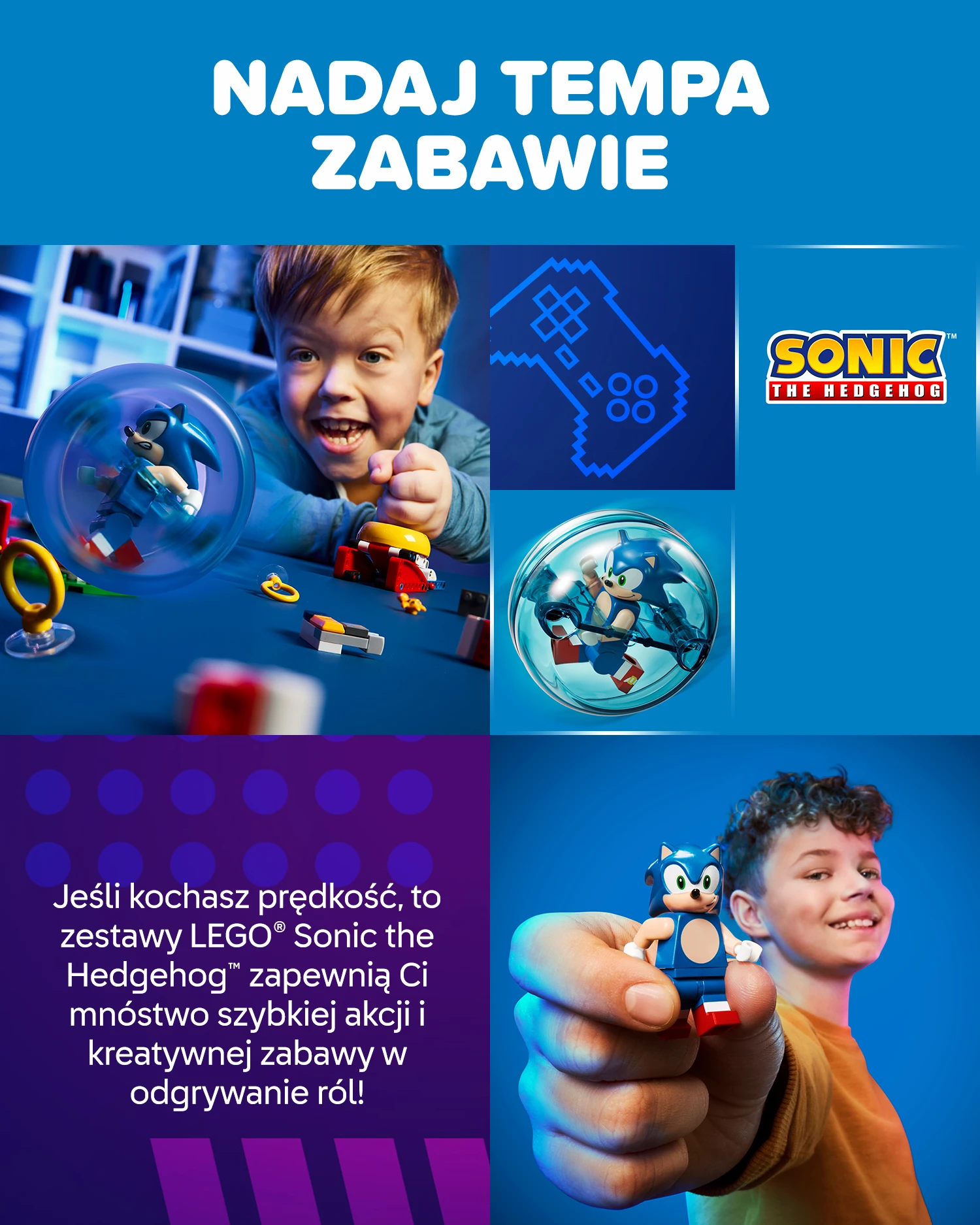 Jeśli kochasz prędkość, to zestawy LEGO® Sonic the Hedgehog™ zapewnią Ci mnóstwo szybkiej akcji i kreatywnej zabawy w odgrywanie ról!