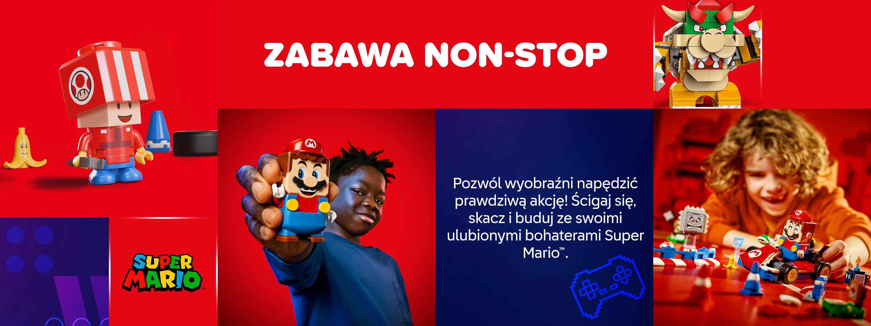 Pozwól wyobraźni napędzić prawdziwą akcję! Ścigaj się, skacz i buduj ze swoimi ulubionymi bohaterami Super Mario™.